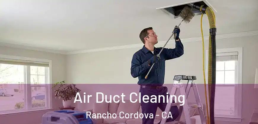  Air Duct Cleaning Rancho Cordova - CA