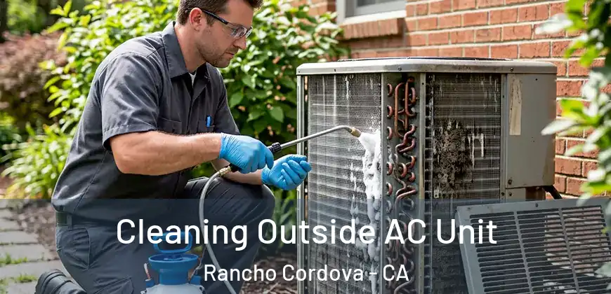  Cleaning Outside AC Unit Rancho Cordova - CA