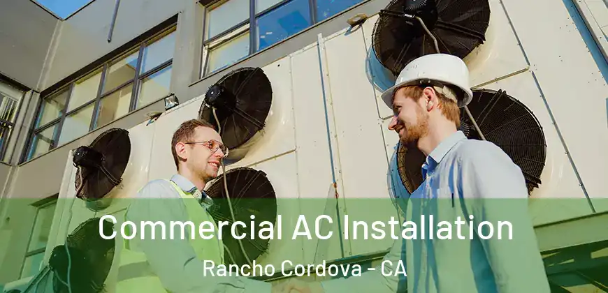  Commercial AC Installation Rancho Cordova - CA