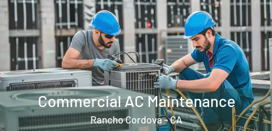  Commercial AC Maintenance Rancho Cordova - CA