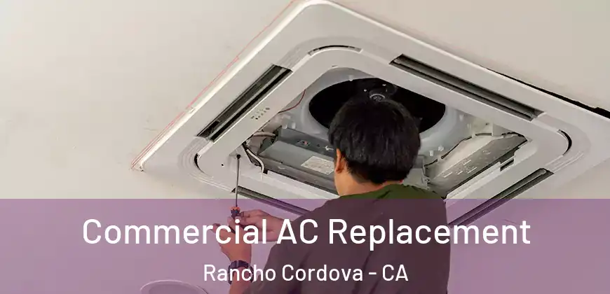  Commercial AC Replacement Rancho Cordova - CA