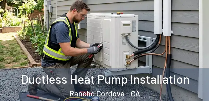  Ductless Heat Pump Installation Rancho Cordova - CA