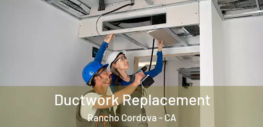  Ductwork Replacement Rancho Cordova - CA