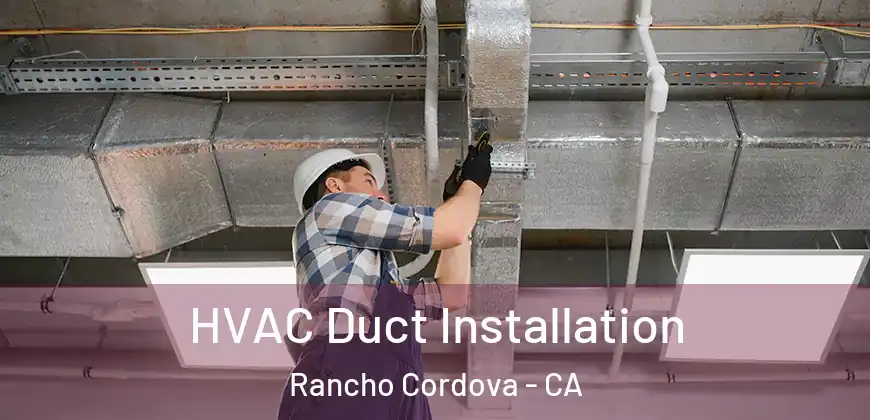  HVAC Duct Installation Rancho Cordova - CA
