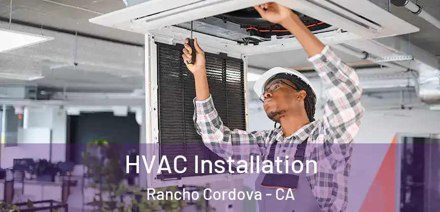  HVAC Installation Rancho Cordova - CA