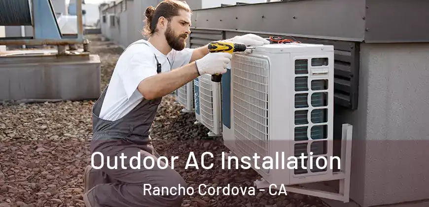  Outdoor AC Installation Rancho Cordova - CA