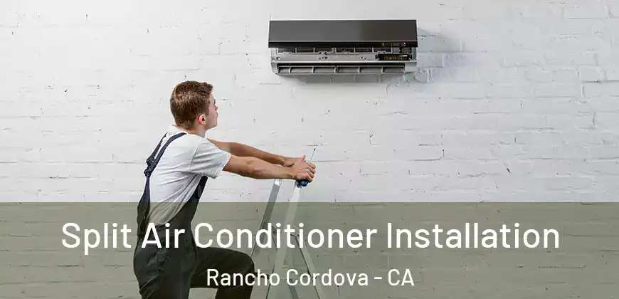  Split Air Conditioner Installation Rancho Cordova - CA